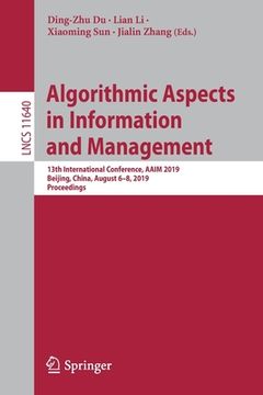 portada Algorithmic Aspects in Information and Management: 13th International Conference, Aaim 2019, Beijing, China, August 6-8, 2019, Proceedings