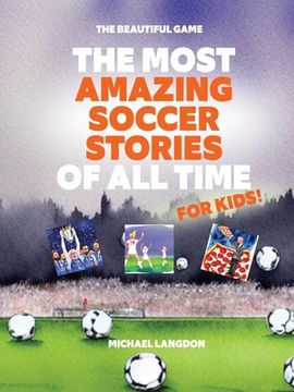 portada The Most Amazing Soccer Stories Of All Time - For Kids!