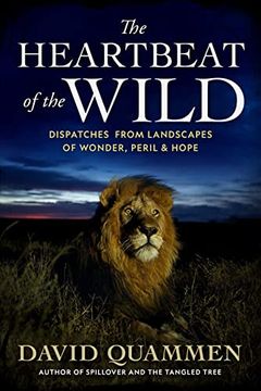 portada The Heartbeat of the Wild: Dispatches From Landscapes of Wonder, Peril, and Hope (en Inglés)