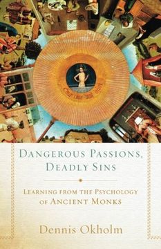 portada Dangerous Passions, Deadly Sins: Learning From the Psychology of Ancient Monks (en Inglés)