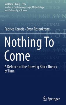 portada Nothing to Come: A Defence of the Growing Block Theory of Time (in English)