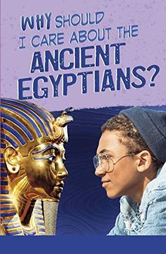portada Why Should i Care About the Ancient Egyptians? (Why Should i Care About History? ) (en Inglés)