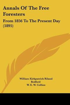 portada annals of the free foresters: from 1856 to the present day (1895) (in English)