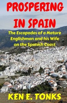 portada Prospering in Spain: The Escapades of a Mature Englishman and his Wife on the Spanish Coast