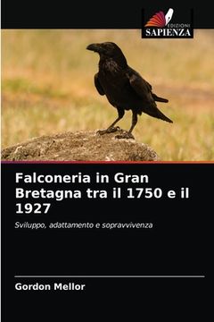 portada Falconeria in Gran Bretagna tra il 1750 e il 1927 (en Italiano)