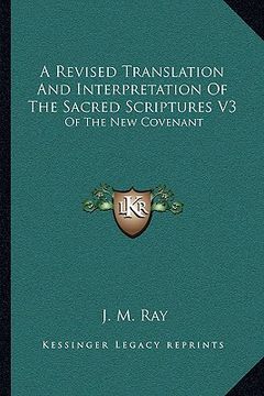 portada a revised translation and interpretation of the sacred scriptures v3: of the new covenant: after the eastern manner (1815) (in English)