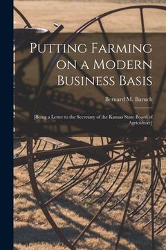 portada Putting Farming on a Modern Business Basis: [being a Letter to the Secretary of the Kansas State Board of Agriculture] (en Inglés)