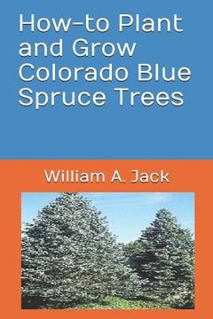 portada How-To Plant and Grow Colorado Blue Spruce Trees (en Inglés)
