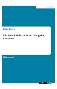 portada Die Rolle Judiths als Frau Ludwig des Frommen (en Alemán)