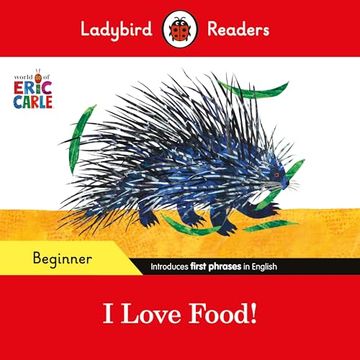 portada Ladybird Readers Beginner Level - Eric Carle - i Love Food! (Elt Graded Reader)