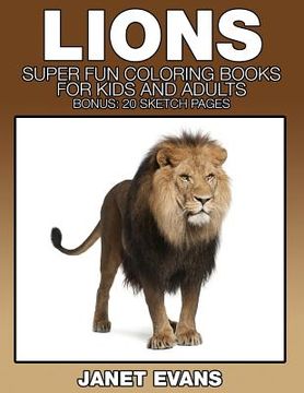 portada Lions: Super Fun Coloring Books for Kids and Adults (Bonus: 20 Sketch Pages)