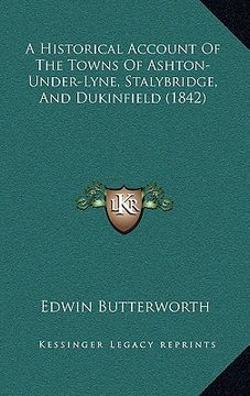 portada a historical account of the towns of ashton-under-lyne, stalybridge, and dukinfield (1842) (en Inglés)