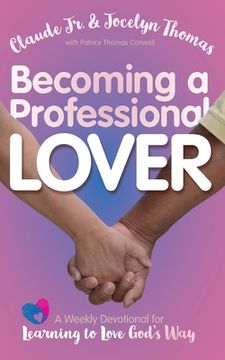 portada Becoming a Professional Lover: A Weekly Devotional for Learning to Love God's Way (en Inglés)