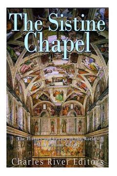portada The Sistine Chapel: The History and Legacy of the World's Most Famous Chapel