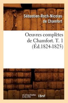portada Oeuvres Complètes de Chamfort. T. 1 (Éd.1824-1825) (en Francés)