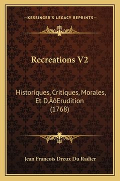 portada Recreations V2: Historiques, Critiques, Morales, Et D'Erudition (1768) (in French)