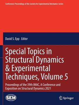 portada Special Topics in Structural Dynamics & Experimental Techniques, Volume 5: Proceedings of the 39th Imac, a Conference and Exposition on Structural Dyn