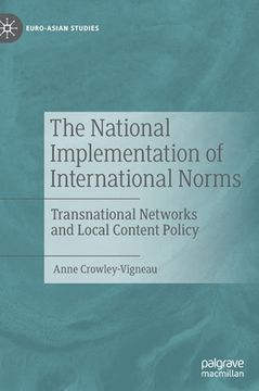 portada The National Implementation of International Norms: Transnational Networks and Local Content Policy (en Inglés)