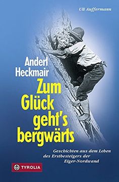 portada Zum Glück Geht`S Bergwärts: Geschichten aus dem Leben des Erstbesteigers der Eiger-Nordwand (en Alemán)
