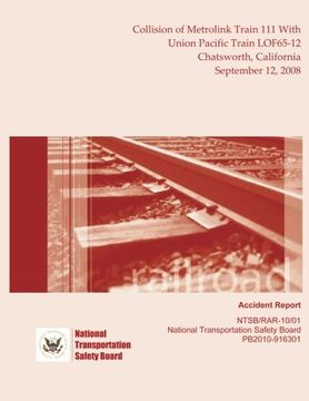 portada Railroad Accident Report Collision of Metrolink Train 111 With Union Pacific Train LOF65-12 Chatsworth, California September 12, 2008