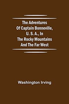 portada The Adventures of Captain Bonneville, u. S. A. , in the Rocky Mountains and the far West (en Inglés)