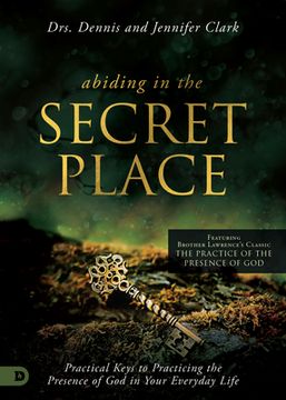 portada Abiding in the Secret Place: Practical Keys to Practicing the Presence of God in Your Everyday Life (en Inglés)