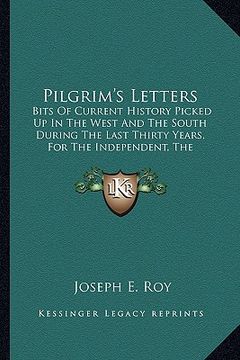 portada pilgrim's letters: bits of current history picked up in the west and the south bits of current history picked up in the west and the sout (en Inglés)