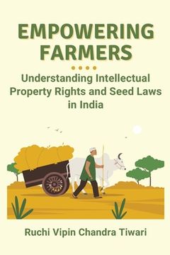 portada Empowering Farmers: Understanding Intellectual Property Rights and Seed Laws in India (in English)