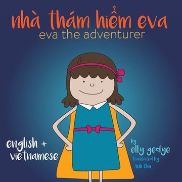 portada Eva the Adventurer. Nhà Thám Hiểm Eva: Bilingual Book: English and Tiếng Vi t (Vietnamese) (en Inglés)