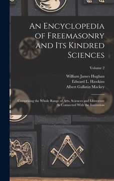 portada An Encyclopedia of Freemasonry and its Kindred Sciences: Comprising the Whole Range of Arts, Sciences and Lliterature as Connected With the Institution; Volume 2 (in English)