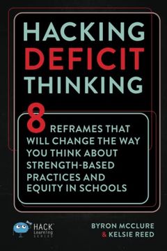 portada Hacking Deficit Thinking: 8 Reframes That Will Change the way you Think About Strength-Based Practices and Equity in Schools (Hack Learning Series) (en Inglés)