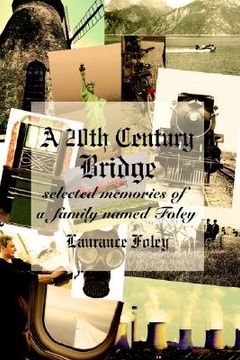 portada a 20th century bridge: selected memories of a family named foley (en Inglés)