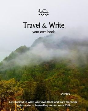 portada Travel & Write Your Own Book - Azores: Get inspired to write your own book and start practicing with traveler & best-selling author Amit Offir (in English)