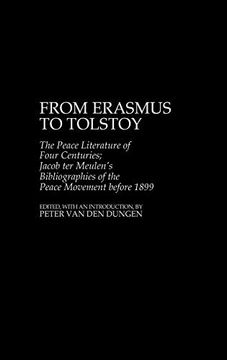 portada From Erasmus to Tolstoy: The Peace Literature of Four Centuries Jacob ter Meulen's Bibliographies of the Peace Movement Before 1899 (en Inglés)