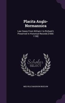 portada Placita Anglo-Normannica: Law Cases From William I to Richard I, Preserved in Historical Records [1066-1195] (en Inglés)