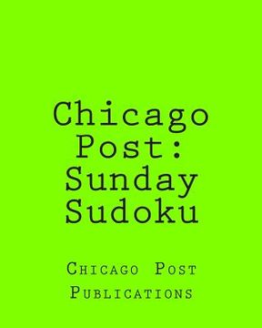 portada Chicago Post: Sunday Sudoku: From The Puzzle Columns Of The Chicago Post (en Inglés)