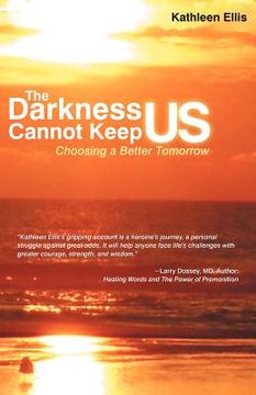 portada the darkness cannot keep us: choosing a better tomorrow (en Inglés)