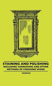 portada staining and polishing - including varnishing and other methods of finishing wood (en Inglés)