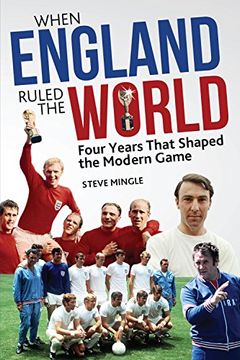 portada When England Ruled the World: 1966-1970: Four Years Which Shaped Modern Football (en Inglés)