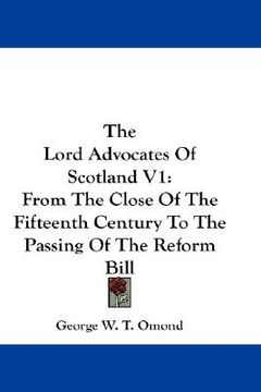 portada the lord advocates of scotland v1: from the close of the fifteenth century to the passing of the reform bill