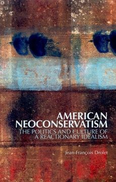 portada American Neoconservatism: The Politics and Culture of a Reactionary Idealism (en Inglés)