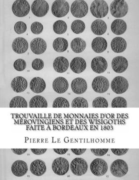 portada Trouvaille de monnaies d'or des Mérovingiens et des Wisigoths faite à Bordeaux en 1803 (en Francés)