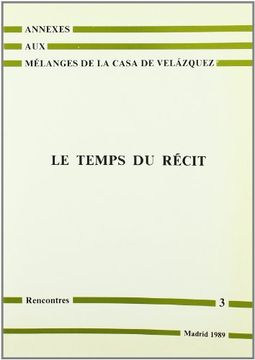 portada Le temps du récit (Annexes aux Mélanges de la Casa de Velázquez. Rencontres)