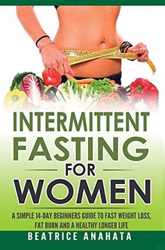 portada Intermittent Fasting for Women: A Simple 14-Day Beginner's Guide to Fast Weight Loss, fat Burn, and a Healthy Longer Life (en Inglés)