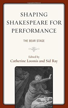 portada Shaping Shakespeare for Performance: The Bear Stage (The Fairleigh Dickinson University Press Series on Shakespeare and the Stage)