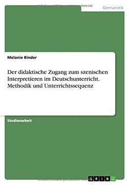 portada Der Didaktische Zugang Zum Szenischen Interpretieren Im Deutschunterricht. Methodik Und Unterrichtssequenz (German Edition)