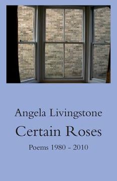 portada Certain Roses: Poems 1980 - 2010 (en Inglés)