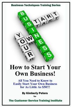 portada How to Start Your Own Business!: All Your Need to Know to Easily Start Your Own Business for Less than $50! (in English)