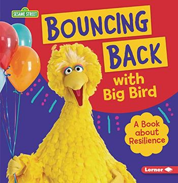 portada Bouncing Back With big Bird: A Book About Resilience (Sesame Street Character Guides) (en Inglés)