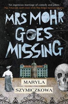 portada Mrs Mohr Goes Missing: 'An Ingenious Marriage of Comedy and Crime. 'Olga Tokarczuk, 2018 Winner of the Nobel Prize in Literature (in English)